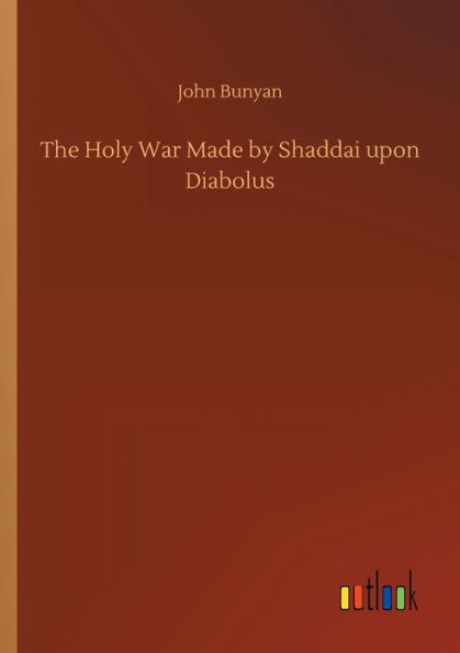 The Holy War Made by Shaddai upon Diabolus