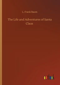 Title: The Life and Adventures of Santa Claus, Author: L. Frank Baum