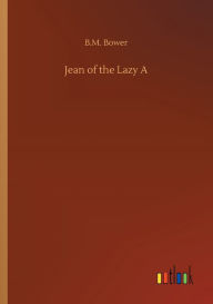 Title: Jean of the Lazy A, Author: B M Bower