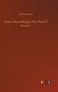 Title: Grace Abounding to the Chief of Sinners, Author: John Bunyan