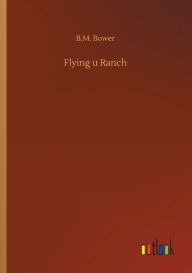 Title: Flying u Ranch, Author: B M Bower