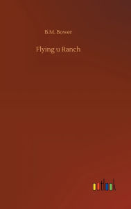 Title: Flying u Ranch, Author: B M Bower