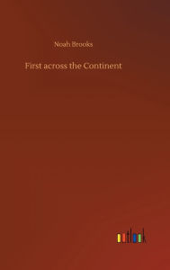 Title: First across the Continent, Author: Noah Brooks