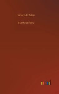 Title: Bureaucracy, Author: Honore de Balzac