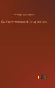 Title: The Four Horsemen of the Apocalypse, Author: Vicente Blasco Ibáñez