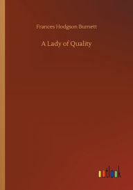 Title: A Lady of Quality, Author: Frances Hodgson Burnett