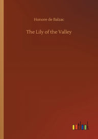 Title: The Lily of the Valley, Author: Honore de Balzac