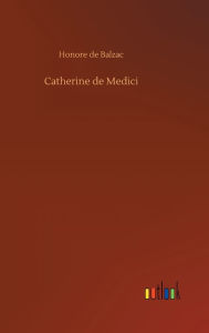 Title: Catherine de Medici, Author: Honore de Balzac