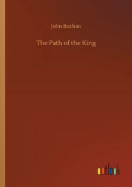 Title: The Path of the King, Author: John Buchan
