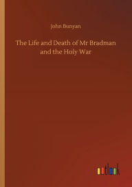 Title: The Life and Death of Mr Bradman and the Holy War, Author: John Bunyan
