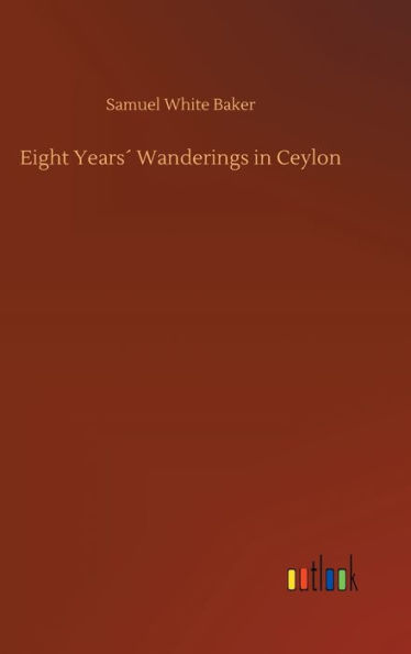 Eight Years´ Wanderings in Ceylon