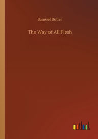 Title: The Way of All Flesh, Author: Samuel Butler