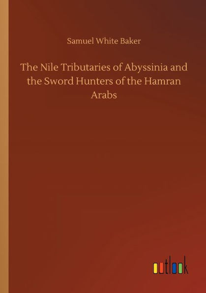 The Nile Tributaries of Abyssinia and the Sword Hunters of the Hamran Arabs