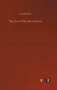 Title: The Eve of the Revolution, Author: Carl Becker