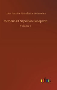 Title: Memoirs Of Napoleon Bonaparte, Author: Louis Antoine Fauvelet de Bourrienne