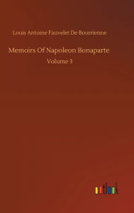 Title: Memoirs Of Napoleon Bonaparte, Author: Louis Antoine Fauvelet de Bourrienne