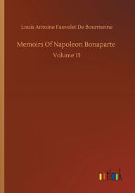 Title: Memoirs Of Napoleon Bonaparte, Author: Louis Antoine Fauvelet de Bourrienne