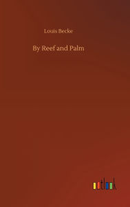 Title: By Reef and Palm, Author: Louis Becke