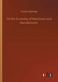 Title: On the Economy of Machinery and Manufactures, Author: Charles Babbage
