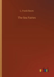 Title: The Sea Fairies, Author: L. Frank Baum