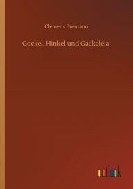 Title: Gockel, Hinkel und Gackeleia, Author: Clemens Brentano