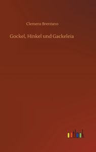 Title: Gockel, Hinkel und Gackeleia, Author: Clemens Brentano