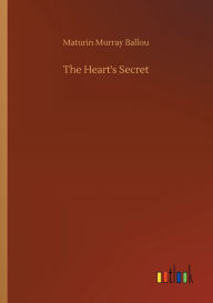 Title: The Heart's Secret, Author: Maturin Murray Ballou