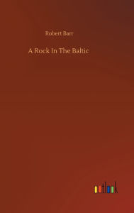 Title: A Rock In The Baltic, Author: Robert Barr