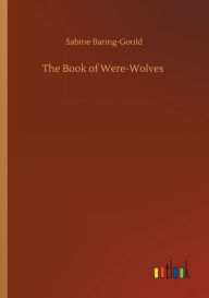 Title: The Book of Were-Wolves, Author: Sabine Baring-Gould