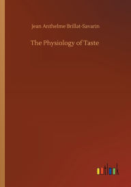 Title: The Physiology of Taste, Author: Jean Anthelme Brillat-Savarin