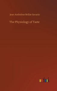 Title: The Physiology of Taste, Author: Jean Anthelme Brillat-Savarin