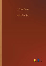 Title: Mary Louise, Author: L. Frank Baum