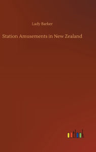 Title: Station Amusements in New Zealand, Author: Lady Barker