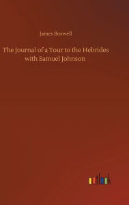 Title: The Journal of a Tour to the Hebrides with Samuel Johnson, Author: James Boswell