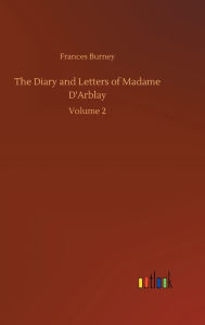 Title: The Diary and Letters of Madame D'Arblay, Author: Frances Burney