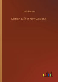 Title: Station Life in New Zealand, Author: Lady Barker
