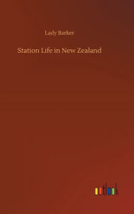 Title: Station Life in New Zealand, Author: Lady Barker