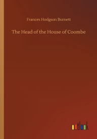 Title: The Head of the House of Coombe, Author: Frances Hodgson Burnett