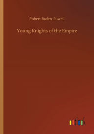 Title: Young Knights of the Empire, Author: Robert Baden-Powell