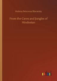 Title: From the Caves and Jungles of Hindostan, Author: Helena Petrovna Blavatsky