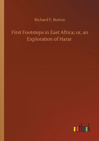 First Footsteps East Africa; or, an Exploration of Harar