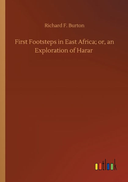 First Footsteps in East Africa; or, an Exploration of Harar