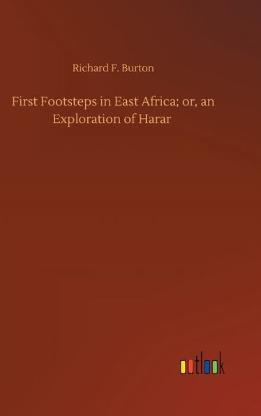 First Footsteps in East Africa; or, an Exploration of Harar