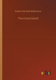 Title: The Coral Island, Author: Robert Michael Ballantyne