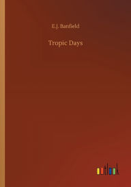 Title: Tropic Days, Author: E J Banfield