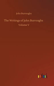 Title: The Writings of John Burroughs, Author: John Burroughs