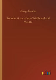 Title: Recollections of my Childhood and Youth, Author: George Brandes