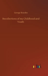 Title: Recollections of my Childhood and Youth, Author: George Brandes