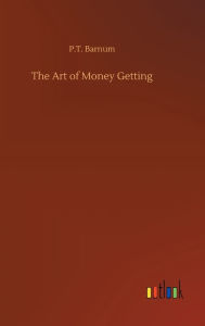 Title: The Art of Money Getting, Author: P T Barnum