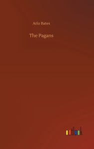 Title: The Pagans, Author: Arlo Bates